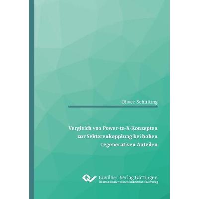 Vergleich von Power-to-X-Konzepten zur Sektorenkopplung bei hohen regenerativen Anteilen, Taschenbuch von Oliver Schülting, Cuvillier Verlag,