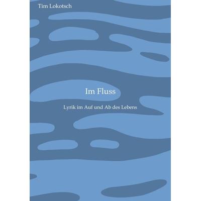 Im Fluss, Taschenbuch von Tim Lokotsch, Tredition, 978-3-384-16935-8