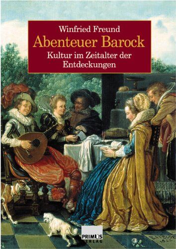 Winfried Freund - Abenteuer Barock. Kultur im Zeitalter der Entdeckungen. - Preis vom 30.09.2026 09:01:18 h