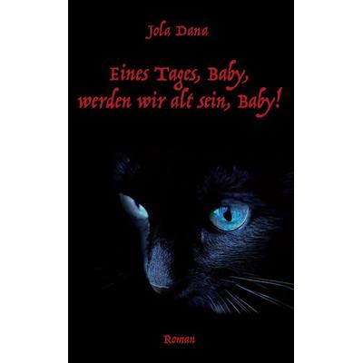 Eines Tages, Baby, werden wir alt sein, Baby!, Taschenbuch von Jola Dana, Rediroma-Verlag, 978-3-96103-900-5