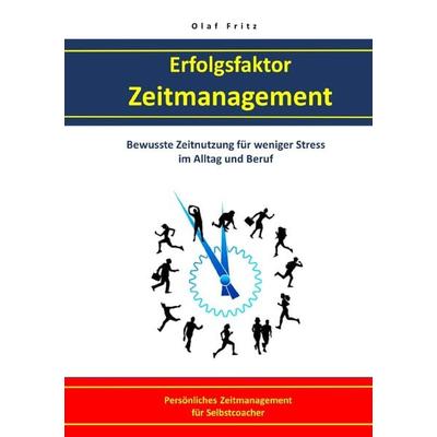Erfolgsfaktor Zeitmanagement Bewusste Zeitnutzung für weniger Stress im Alltag und Beruf, Taschenbuch von Olaf Fritz, Epubli, 978-3-7485-1165-6