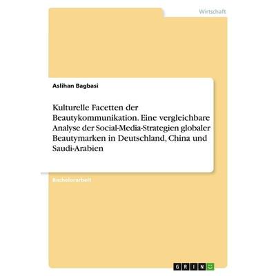 Kulturelle Facetten der Beautykommunikation. Eine vergleichbare Analyse der Social-Media-Strategien globaler Beautymarken in Deutschland, China und