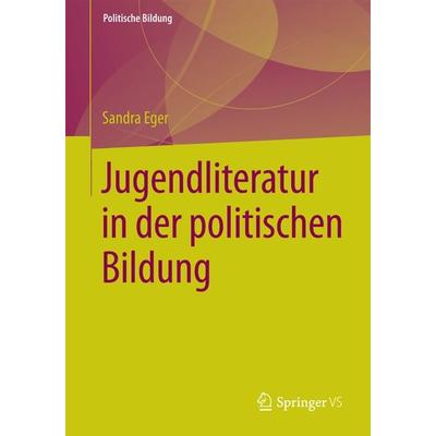 Jugendliteratur in der politischen Bildung, Taschenbuch von Sandra Eger, Springer Fachmedien Wiesbaden GmbH, 978-3-658-09965-7