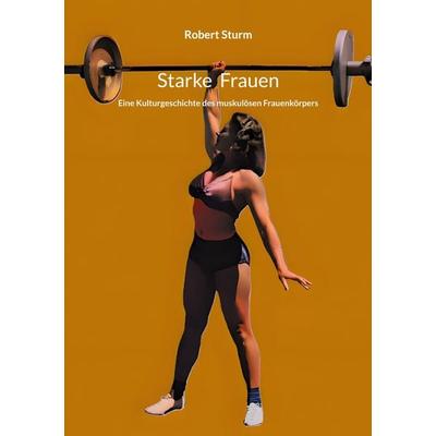 Starke Frauen, Taschenbuch von Robert Sturm, BoD – Books on Demand, 978-3-695-16180-5