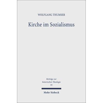 Kirche im Sozialismus, Gebundene Ausgabe von Wolfgang Thumser, Mohr Siebeck, 978-3-16-146502-4