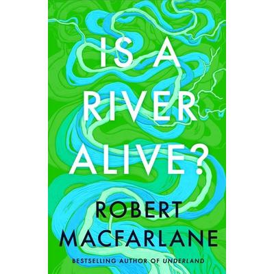 Is a River Alive?, Gebundene Ausgabe von Robert Macfarlane, Penguin Books Ltd, 978-0-241-62481-4
