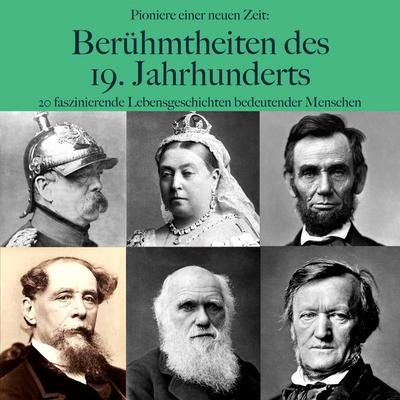 Pioniere einer neuen Zeit: Große Persönlichkeiten des 19. Jahrhunderts - 5 Minuten,5 Minuten Biografien,Jürgen Fritsche, Audio, 9783754525258