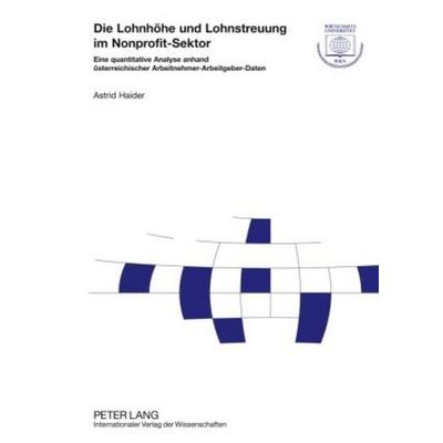Die Lohnhöhe und Lohnstreuung im Nonprofit-Sektor, Gebundene Ausgabe von Astrid Haider, Peter Lang GmbH, Internationaler Verlag der Wissenschaften,