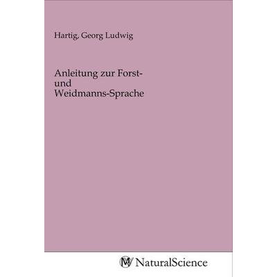 Anleitung zur Forst- und Weidmanns-Sprache, Taschenbuch von , MV-NaturalScience, 978-3-96878-112-9