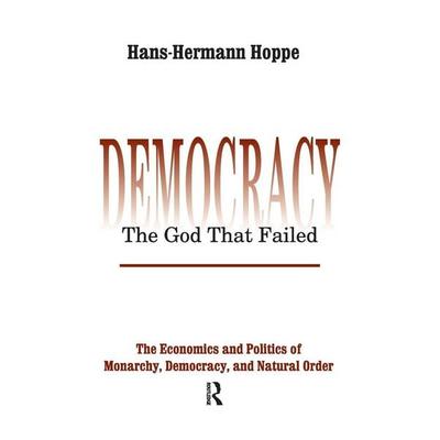 Democracy - The God That Failed, Gebundene Ausgabe von Hans-Hermann Hoppe, Routledge, 978-1-138-52216-9