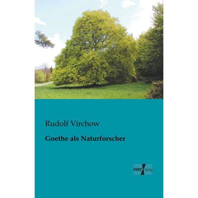 Goethe als Naturforscher, Taschenbuch von Rudolf Virchow, BoD - Books on Demand, 978-3-95610-286-8