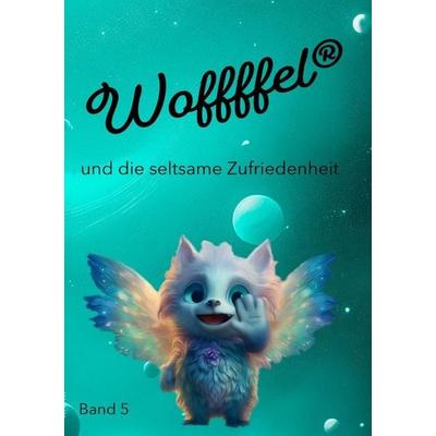 Woffffel und die seltsame Zufriedenheit, Taschenbuch von PMM Werner Obermüller, Epubli, 978-3-565-29325-4