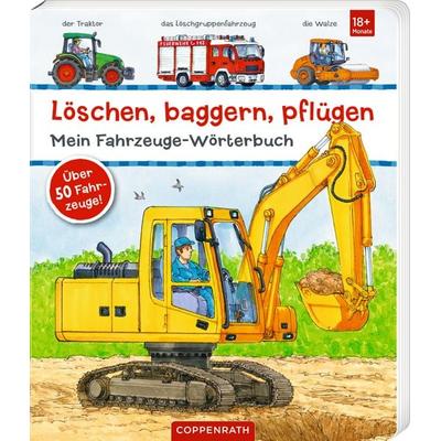 Löschen, baggern, pflügen: Mein Fahrzeuge-Wörterbuch, Gebundene Ausgabe von , Coppenrath, 978-3-649-65080-5