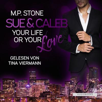 Sue und Caleb: Your Life or your Love - M. P. Stone, Audio, 4099994780629