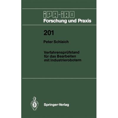 Verfahrensprüfstand für das Bearbeiten mit Industrierobotern, Taschenbuch von Peter Schlaich, Springer Berlin, 978-3-540-58510-7