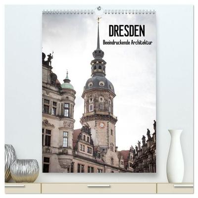 Dresden - Beeindruckende Architektur (hochwertiger Premium Wandkalender 2027 DIN A2 hoch), Kunstdruck in Hochglanz