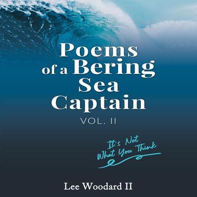 Poems of a Bering Sea Captain Vol 2 - Lee Woodard II, Audio, 9781953598677