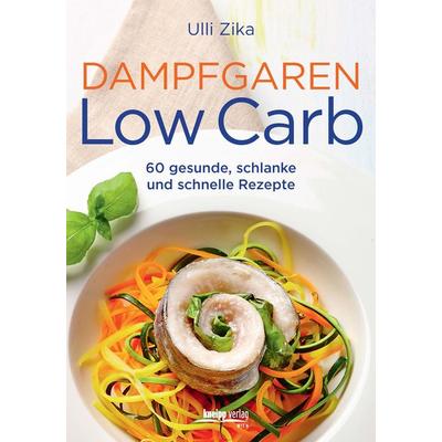Dampfgaren- Low Carb, Taschenbuch von Ulli Zika, Kneipp Verlag in Verlagsgruppe Styria GmbH & Co. KG, 978-3-7088-0686-0