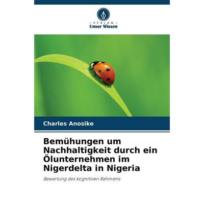 Bemühungen um Nachhaltigkeit durch ein Ölunternehmen im Nigerdelta in Nigeria, Taschenbuch von Charles Anosike, Verlag Unser Wissen, 978-620-9-49192-4
