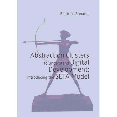 Abstraction Clusters to Understand Digital Development: Introducing the SETA Model, Taschenbuch von Beatrice Bonami, Eberhard Karls Universität