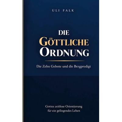 Die göttliche Ordnung, Gebundene Ausgabe von Uli Falk, BoD – Books on Demand, 978-3-696-37099-2