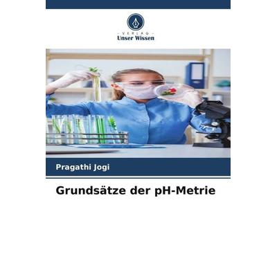 Grundsätze der pH-Metrie, Taschenbuch von Pragathi Jogi, Verlag Unser Wissen, 978-620-6-32338-9