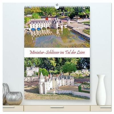 Miniatur-Schlösser im Tal der Loire (hochwertiger Premium Wandkalender 2027 DIN A2 hoch), Kunstdruck in Hochglanz