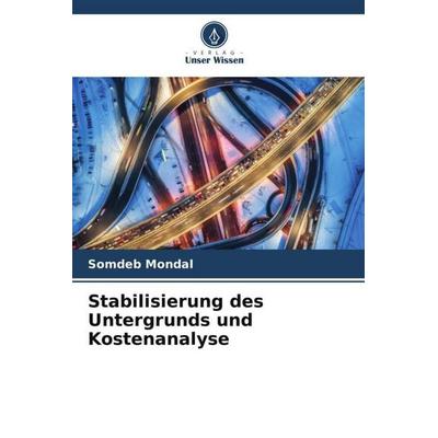 Stabilisierung des Untergrunds und Kostenanalyse, Taschenbuch von Somdeb Mondal, Verlag Unser Wissen, 978-620-6-01064-7