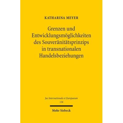 Grenzen und Entwicklungsmöglichkeiten des Souveränitätsprinzips in transnationalen Handelsbeziehungen, Taschenbuch von Katharina Meyer, Mohr Siebeck,