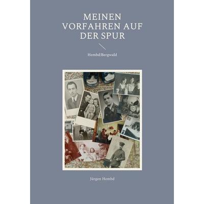 Meinen Vorfahren auf der Spur, Taschenbuch von Jürgen Hembd, BoD – Books on Demand, 978-3-7557-4194-7