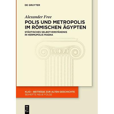 Polis und Metropolis im römischen Ägypten, Gebundene Ausgabe von Alexander Free, De Gruyter, 978-3-11-135888-8