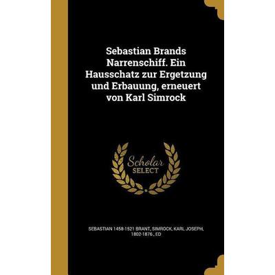 Sebastian Brands Narrenschiff. Ein Hausschatz zur Ergetzung und Erbauung, erneuert von Karl Simrock, Gebundene Ausgabe von Sebastian Brant, Creative