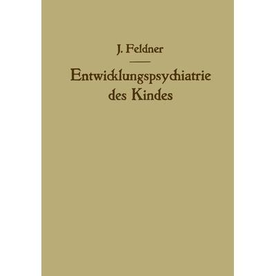 Entwicklungspsychiatrie des Kindes, Taschenbuch von Josef Feldner, Springer Wien, 978-3-7091-7840-9