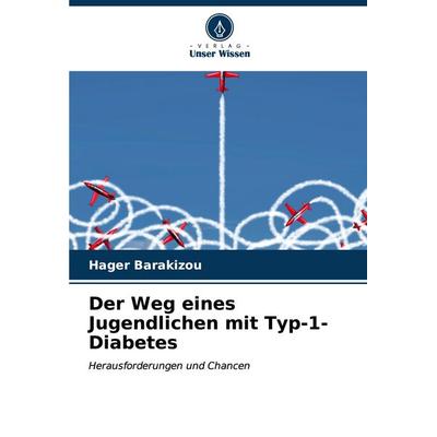 Der Weg eines Jugendlichen mit Typ-1-Diabetes, Taschenbuch von Hager Barakizou, Verlag Unser Wissen, 978-620-6-67082-7