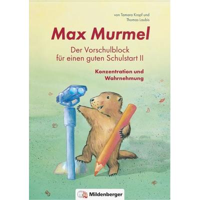 Max Murmel: Der Vorschulblock für einen guten Schulstart II, Gebundene Ausgabe von Thomas Laubis,Tamara Kropf, Mildenberger Verlag GmbH,