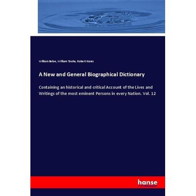 A New and General Biographical Dictionary, Taschenbuch von William Beloe,William Tooke,Robert Nares, Hansebooks, 978-3-337-74032-0