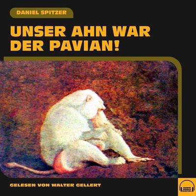 Unser Ahn war der Pavian! - Daniel Spitzer, Audio, 9783991559771