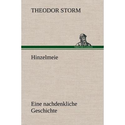 Hinzelmeier eine nachdenkliche Geschichte, Gebundene Ausgabe von Theodor Storm, Tredition, 978-3-8495-4910-7