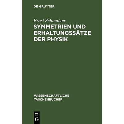 Symmetrien und Erhaltungssätze der Physik, Gebundene Ausgabe von Ernst Schmutzer, De Gruyter, 978-3-11-259629-6