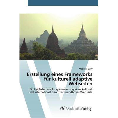 Erstellung eines Frameworks für kulturell adaptive Webseiten, Taschenbuch von Matthias Gally, AV Akademikerverlag, 978-3-639-83068-2