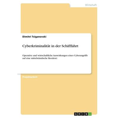 Cyberkriminalität in der Schifffahrt, Taschenbuch von Dimitri Tsiganovski, GRIN, 978-3-346-02467-1