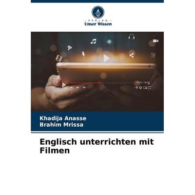 Englisch unterrichten mit Filmen, Taschenbuch von Khadija Anasse,Brahim Mrissa, Verlag Unser Wissen, 978-620-7-42432-0