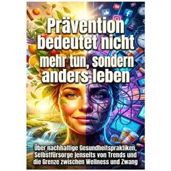 Prävention bedeutet nicht mehr tun, sondern anders leben, Ratgeber von Kilian Jung