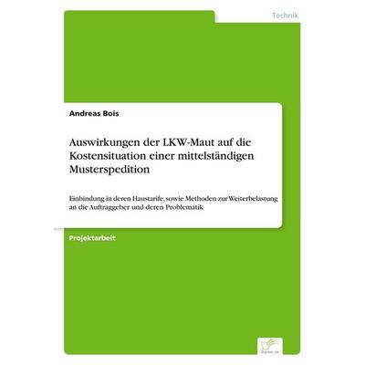 Auswirkungen der LKW-Maut auf die Kostensituation einer mittelständigen Musterspedition, Taschenbuch von Andreas Bois, GRIN, 978-3-8386-6582-5