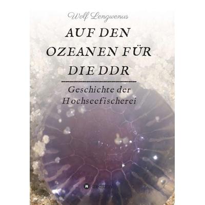 Auf den Ozeanen für die DDR, Taschenbuch von Wolf Lengwenus, Tredition, 978-3-347-31571-6