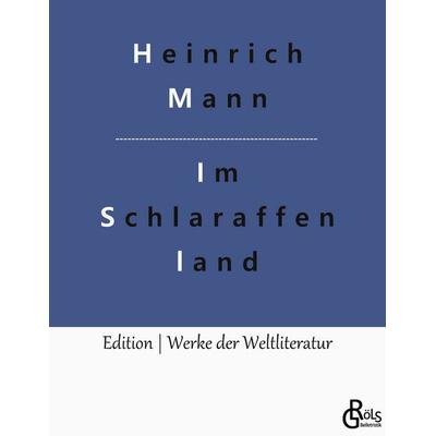 Im Schlaraffenland, Taschenbuch von Heinrich Mann, Gröls Verlag, 978-3-9882886-2-2