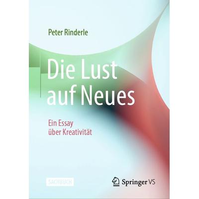 Die Lust auf Neues, Gebundene Ausgabe von Peter Rinderle, Springer Fachmedien Wiesbaden GmbH, 978-3-658-41609-6