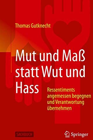 Thomas Gutknecht - Mut und Maß statt Wut und Hass: Ressentiments angemessen begegnen und Verantwortung übernehmen - Preis vom 09.10.2026 07:28:09 h
