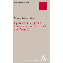 Figuren des Religiösen in moderner Wissenschaft und Technik, Sachbücher von Alexander Johannes Schorn