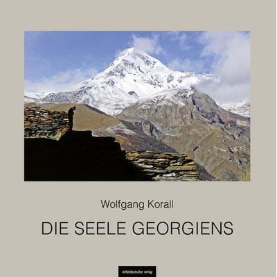Die Seele Georgiens, Gebundene Ausgabe von Wolfgang Korall, Mitteldeutscher verlag, 978-3-95462-305-1